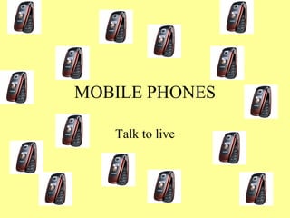 MOBILE PHONES Talk to live 