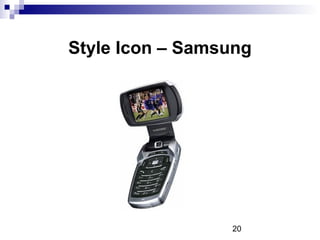 20
Style Icon – Samsung
 