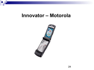 24
Innovator – Motorola
 