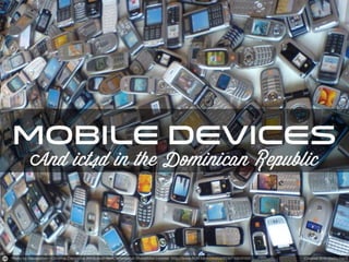 Mobile Phones and Development - Preliminary Results - Pilot Project (Dominican Republic)