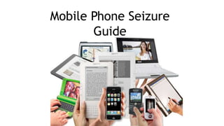 Mobile Phone Seizure
Guide
 