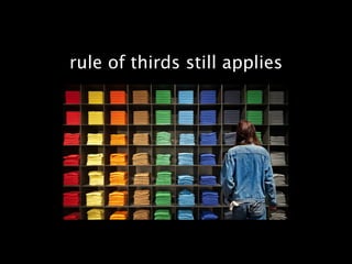 rule of thirds still applies
 