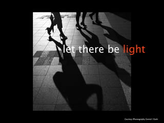 let there be light




             Courtesy: iPhoneography Central / Koshi
 