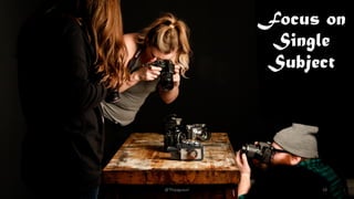 Focus on
Single
Subject
@Thiyagusuri 18
 