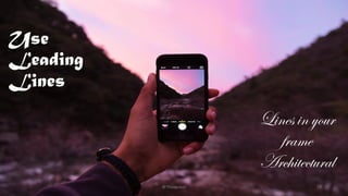 Use
Leading
Lines
Lines in your
frame
Architectural
@Thiyagusuri 19
 