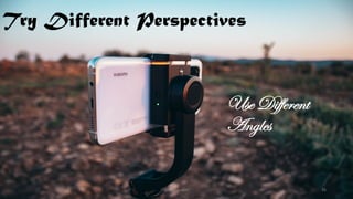 Try Different Perspectives
Use Different
Angles
@Thiyagusuri 26
 