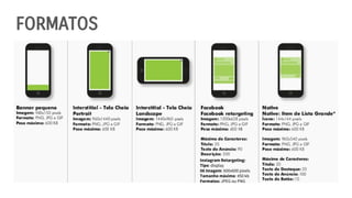 FORMATOS
Instagram Retargeting:
Tipo: display
06 Imagem: 600x600 pixels
Tamanho máximo: 450 kb
Formatos: JPEG ou PNG
 