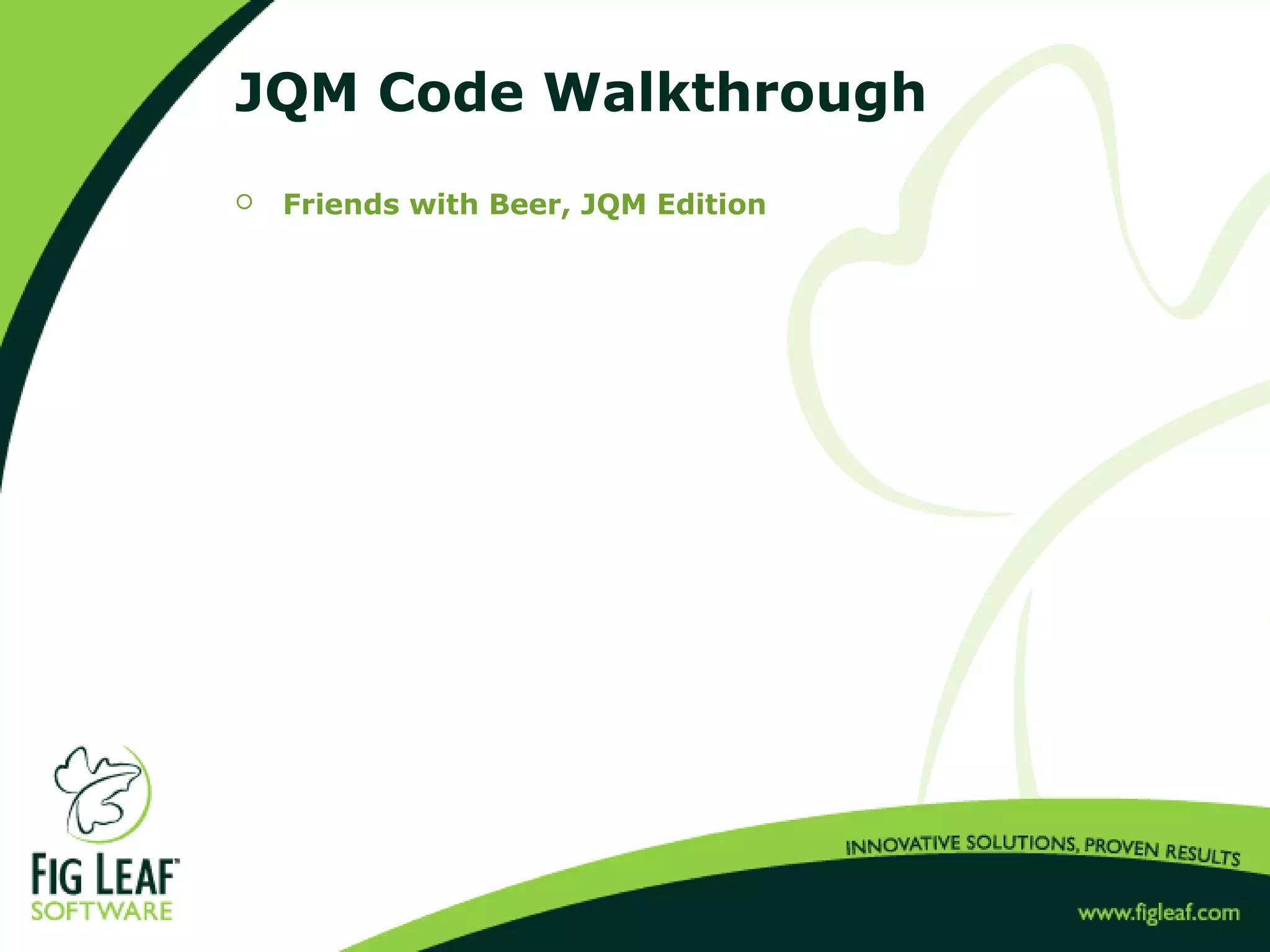 JQM Code Walkthrough
 Friends with Beer, JQM Edition
 