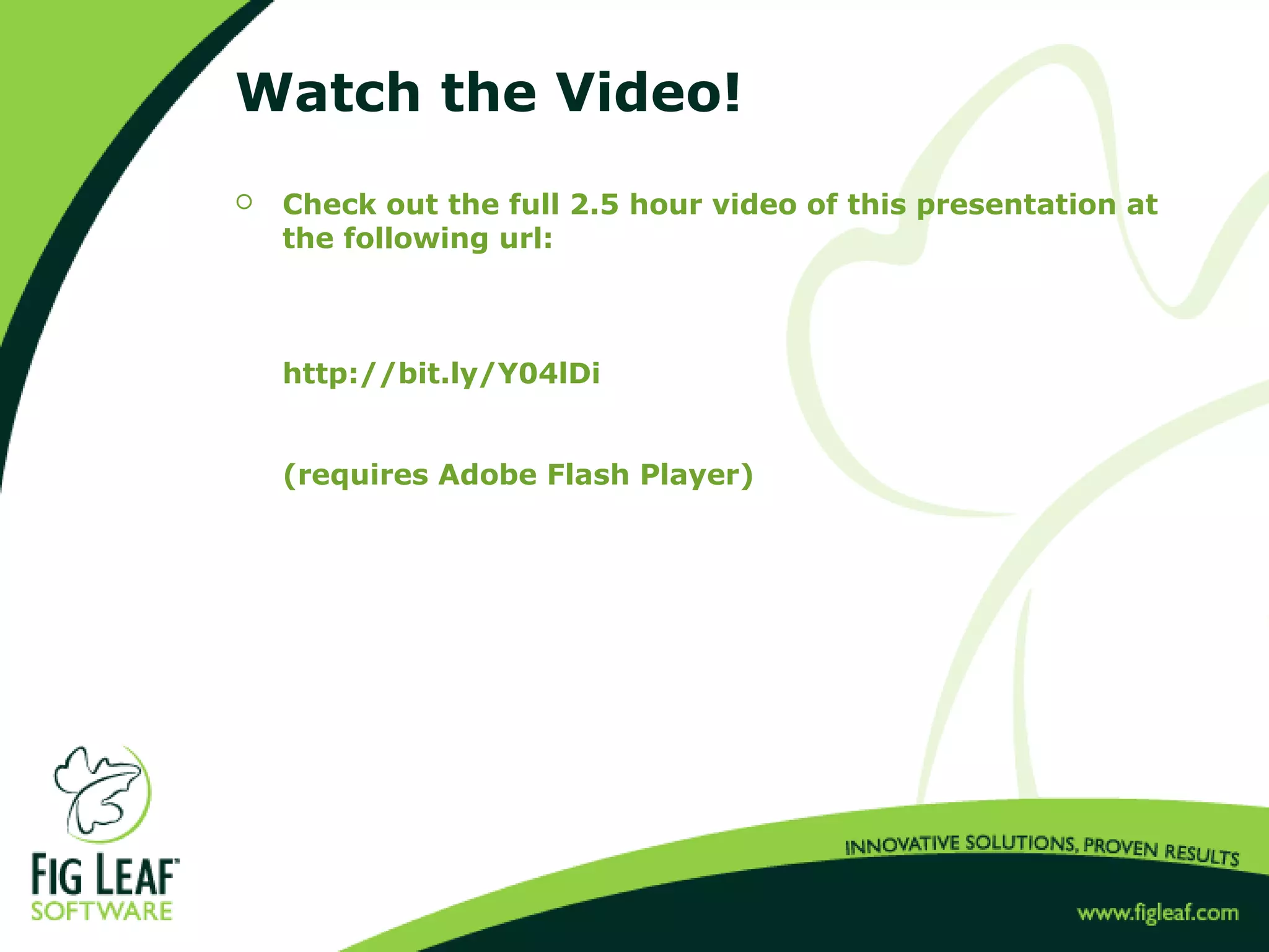 Watch the Video!
 Check out the full 2.5 hour video of this presentation at
the following url:
http://bit.ly/Y04lDi
(requires Adobe Flash Player)
 