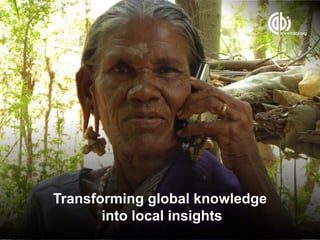Transforming global knowledge
       into local insights
 