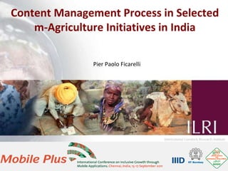 Content Management Process in Selected m-Agriculture Initiatives in India Pier Paolo Ficarelli 