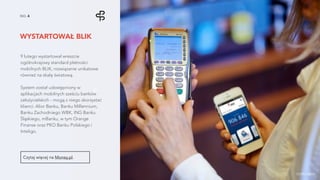 C
WYSTARTOWAŁ BLIK
NO. 4
9 lutego wystartował wreszcie
ogólnokrajowy standard płatności
mobilnych BLIK, rozwiązanie unikatowe
również na skalę światową.
System został udostępniony w
aplikacjach mobilnych sześciu banków
założycielskich - mogą z niego skorzystać
klienci: Alior Banku, Banku Millennium,
Banku Zachodniego WBK, ING Banku
Śląskiego, mBanku, w tym Orange
Finanse oraz PKO Banku Polskiego i
Inteligo.
Czytaj więcej na Money.pl.
źródło zdjęcia
 
