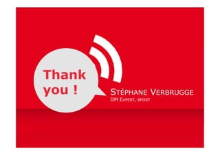 Thank
y
you !   STÉPHANE VERBRUGGE
        DM EXPERT, BPOST




                           19
 