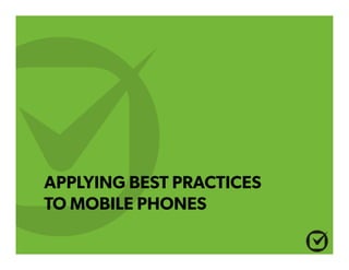 APPLYING BEST PRACTICES 
TO MOBILE PHONES 
 