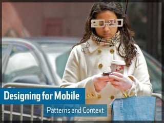 Designing for a Mobile Experience - Patterns and Context