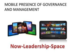 MOBILE PRESENCE OF GOVERNANCE
AND MANAGEMENT
 
