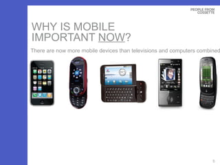 WHY IS MOBILE  IMPORTANT  NOW ?  There are now more mobile devices than televisions and computers combined 