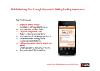 Mobile Banking: Ten Strategic Reasons for Making Banking Investments



    Top Ten Reasons

    — Improve Brand Image
   ...
