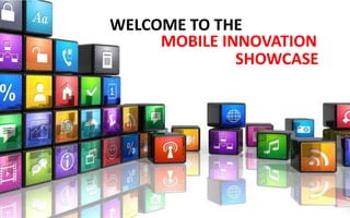 MOBILE INNOVATION
WELCOME TO THE
SHOWCASE
 