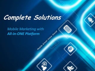 Complete Solutions
 Mobile Marketing with
 All-in-ONE Platform
 