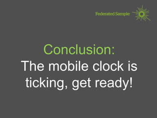 Conclusion:
The mobile clock is
 ticking, get ready!
 