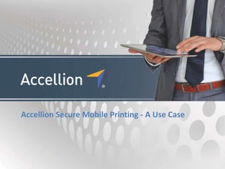 Accellion Secure Mobile Printing - A Use Case
 