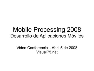 Mobile Processing 2008 Visualp5