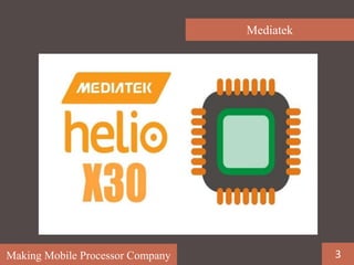 Making Mobile Processor Company
Mediatek
3
 