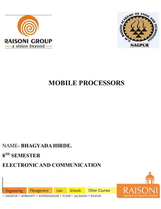 MOBILE PROCESSORS
NAME- BHAGYADA HIRDE.
8TH
SEMESTER
ELECTRONICAND COMMUNICATION
 