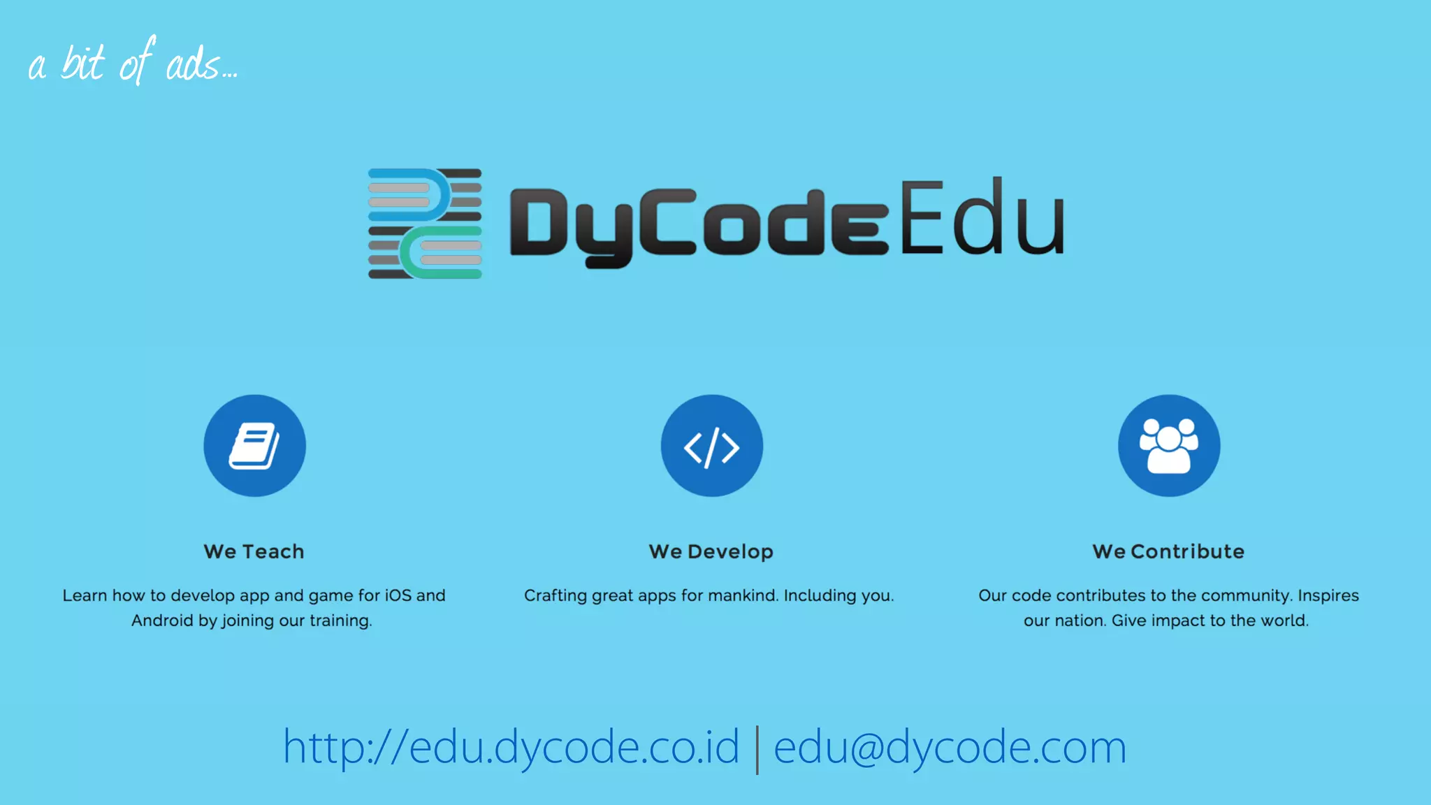 http://edu.dycode.co.id | edu@dycode.com
a bit of ads…
 