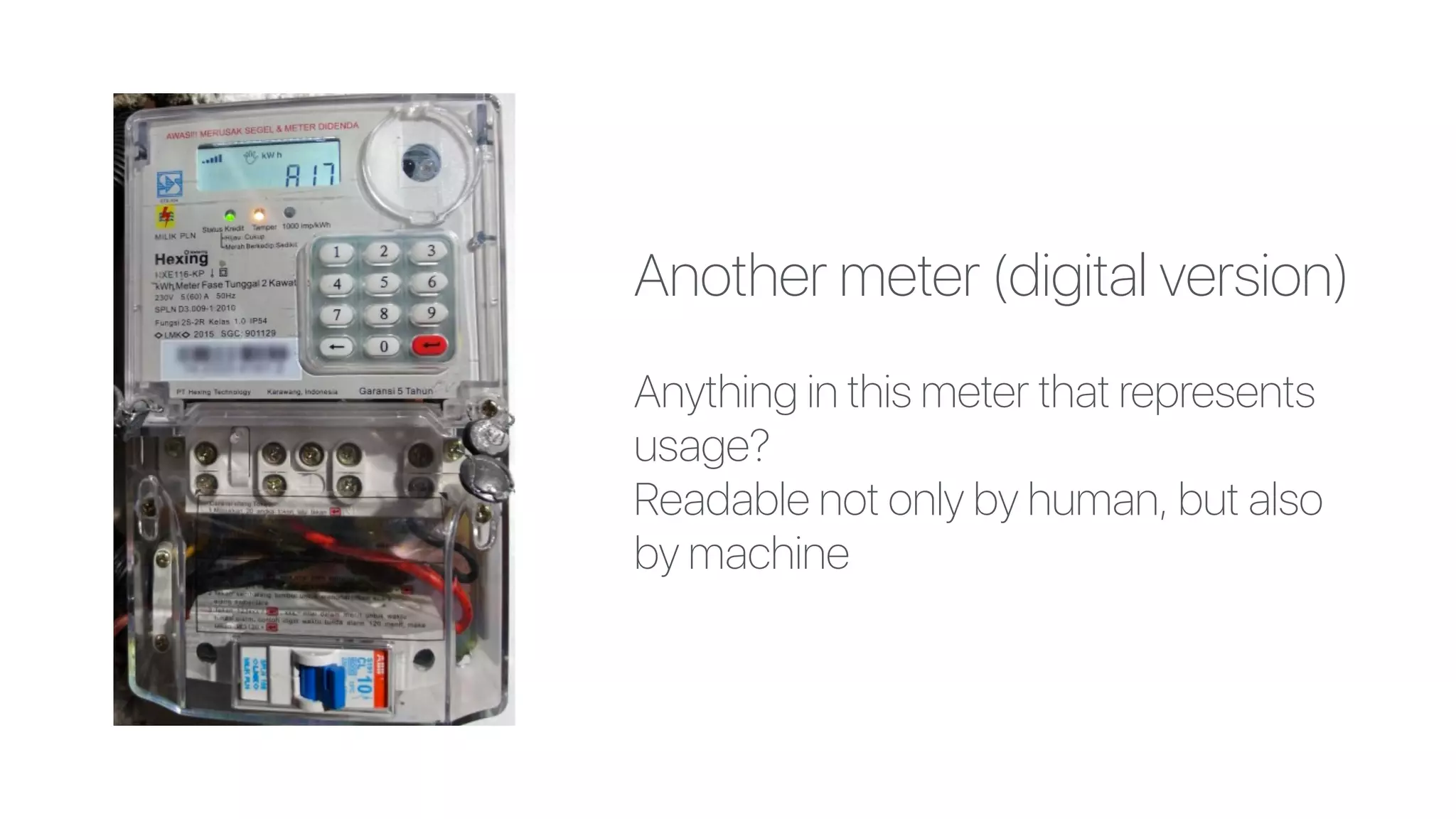 Another meter (digital version)
Anything in this meter that represents
usage?
Readable not only by human, but also
by machine
 