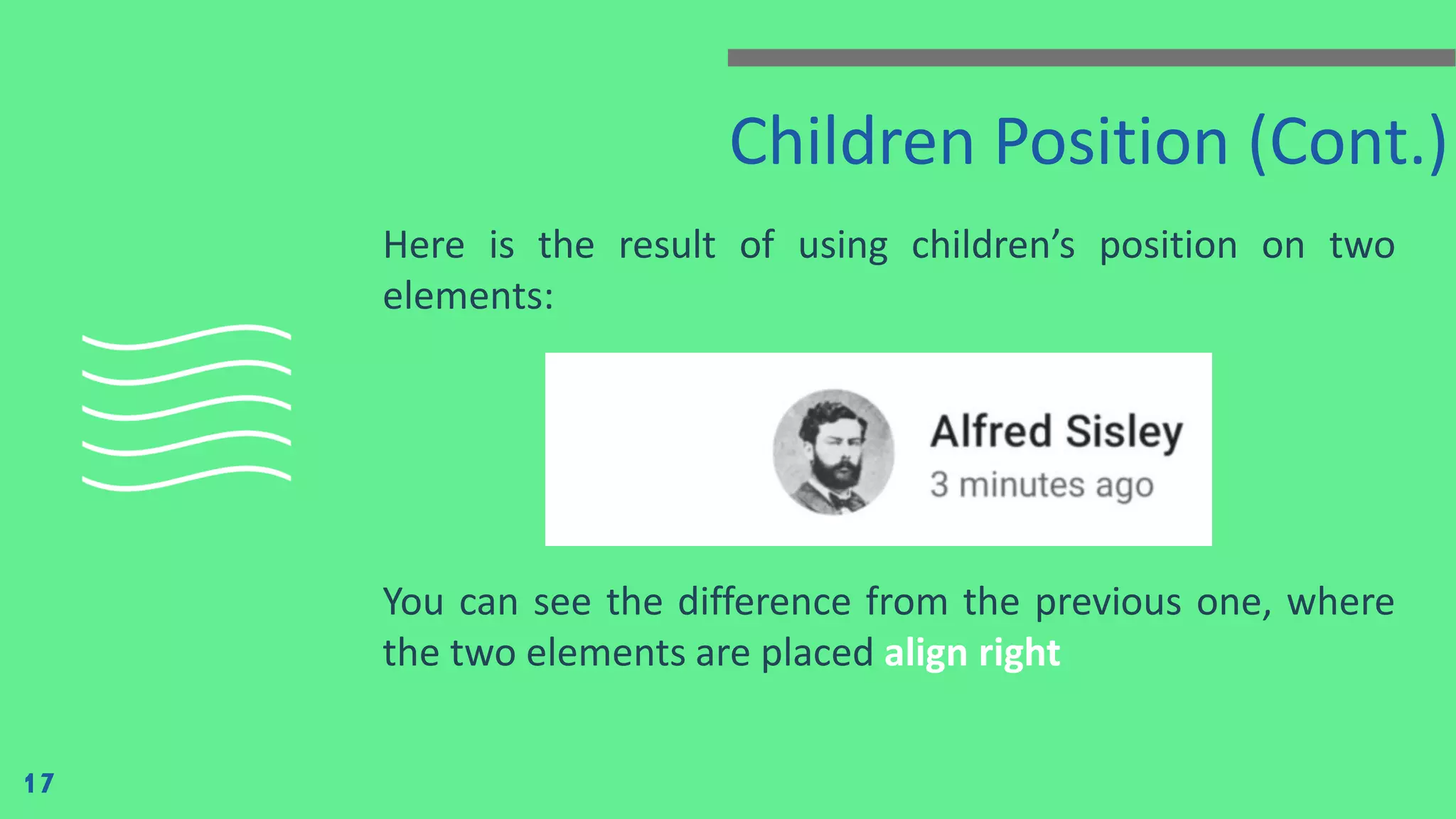 Children Position (Cont.)
Here is the result of using children’s position on two
elements:
You can see the difference from the previous one, where
the two elements are placed align right
17
 