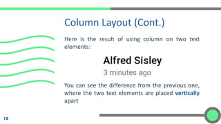 Here is the result of using column on two text
elements:
You can see the difference from the previous one,
where the two text elements are placed vertically
apart
Column Layout (Cont.)
10
 