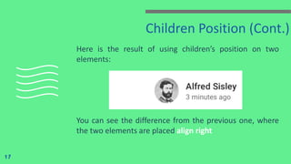 Children Position (Cont.)
Here is the result of using children’s position on two
elements:
You can see the difference from the previous one, where
the two elements are placed align right
17
 