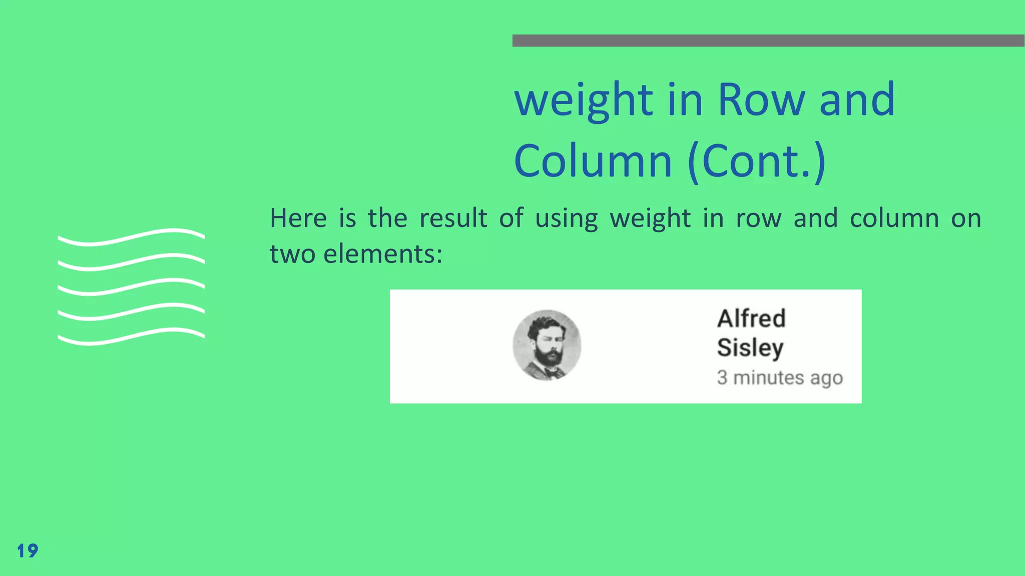 weight in Row and
Column (Cont.)
Here is the result of using weight in row and column on
two elements:
19
 