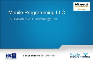 Mobile Programming LLC
A Division of A-1 Technology, Inc.




         Call Us Toll Free 888-276-4064
 