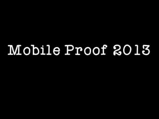 Mobile Proof 2013
 