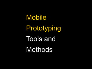 Mobile
Prototyping
Tools and
Methods
 