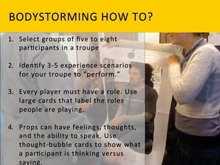 BODYSTORMING	
   H OW	
   T O?	
  
 