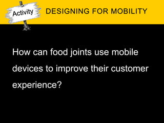 How can food joints use mobile
devices to improve their customer
experience?
 