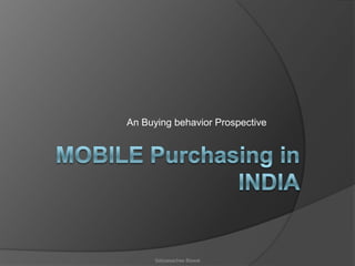 Mobile Purchasingin India An Buying behavior Prospective Sabyasachee Biswal 
