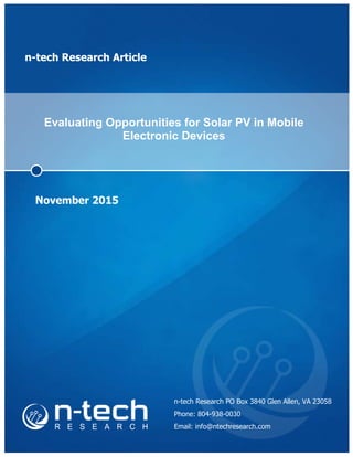 n-tech Research Article
Evaluating Opportunities for Solar PV in Mobile
Electronic Devices
November 2015
n-tech Research PO Box 3840 Glen Allen, VA 23058
Phone: 804-938-0030
Email: info@ntechresearch.com
 