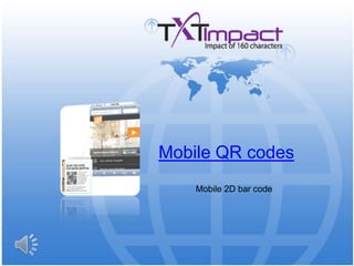 Mobile QR codes Mobile 2D bar code 