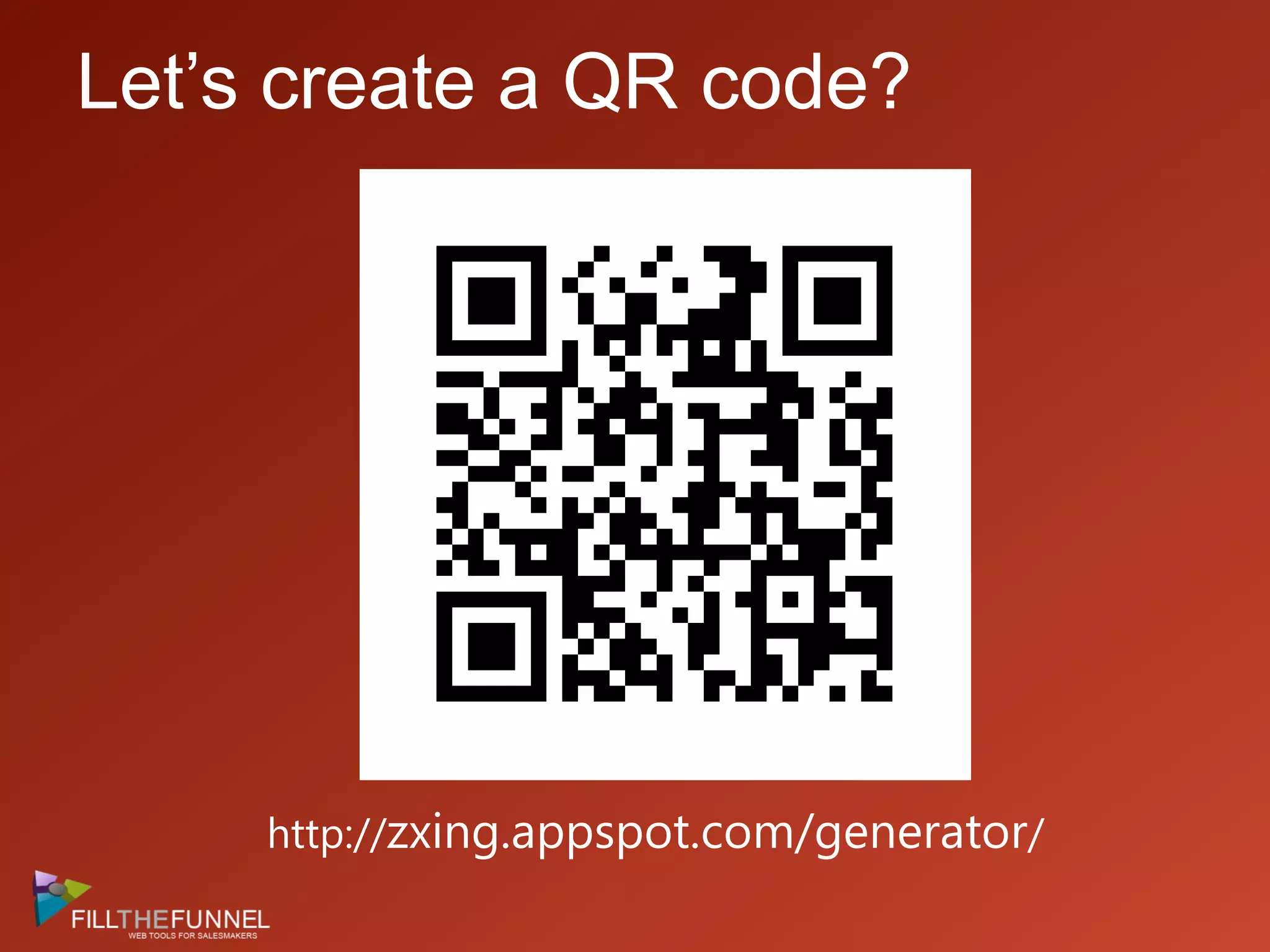 Let’s create a QR code?http://zxing.appspot.com/generator/