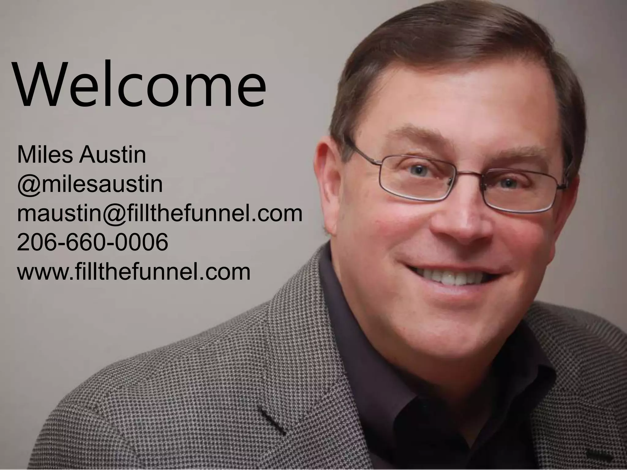 WelcomeMiles Austin@milesaustinmaustin@fillthefunnel.com206-660-0006www.fillthefunnel.com