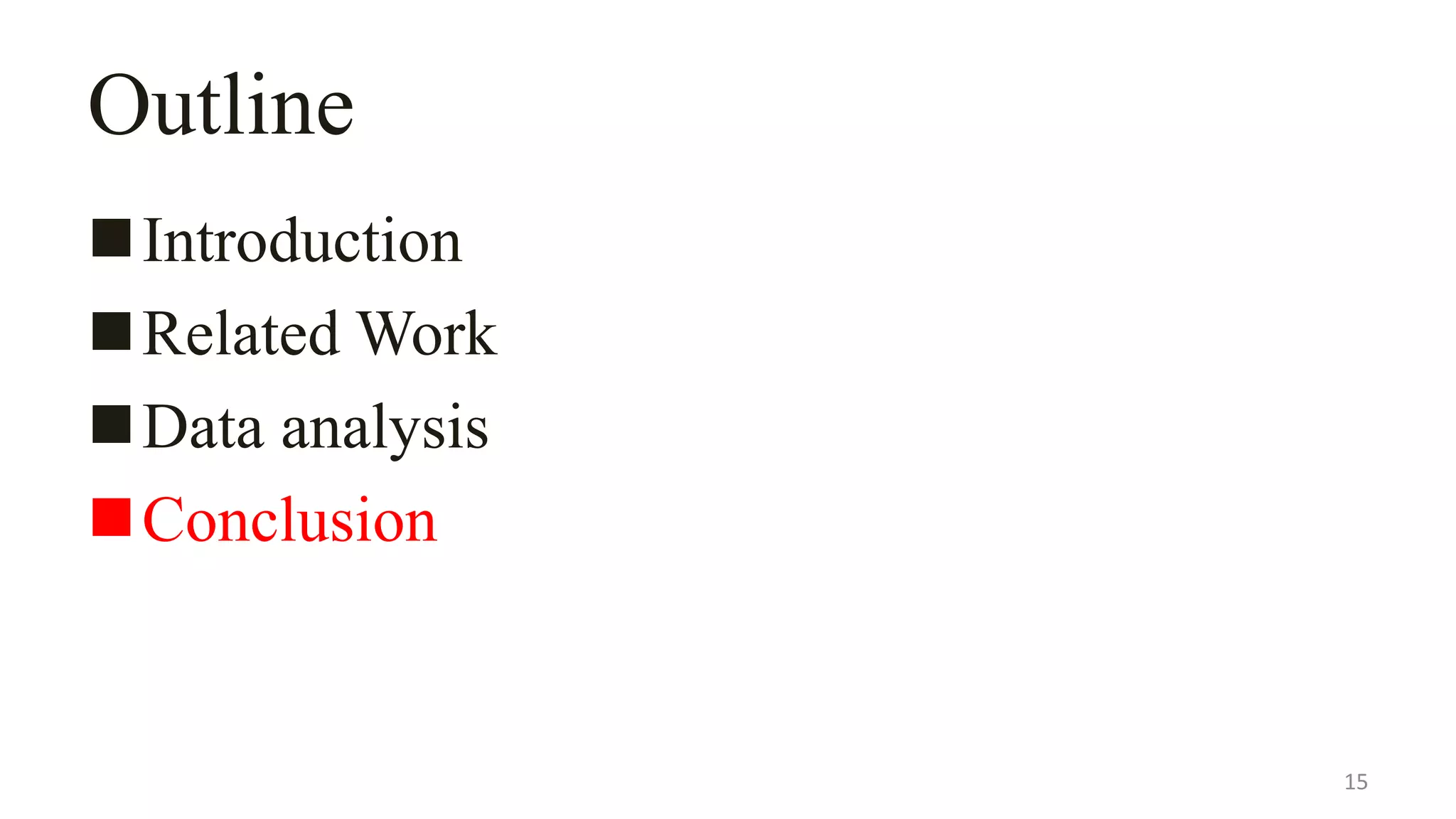 Outline
Introduction
Related Work
Data analysis
Conclusion
15
 