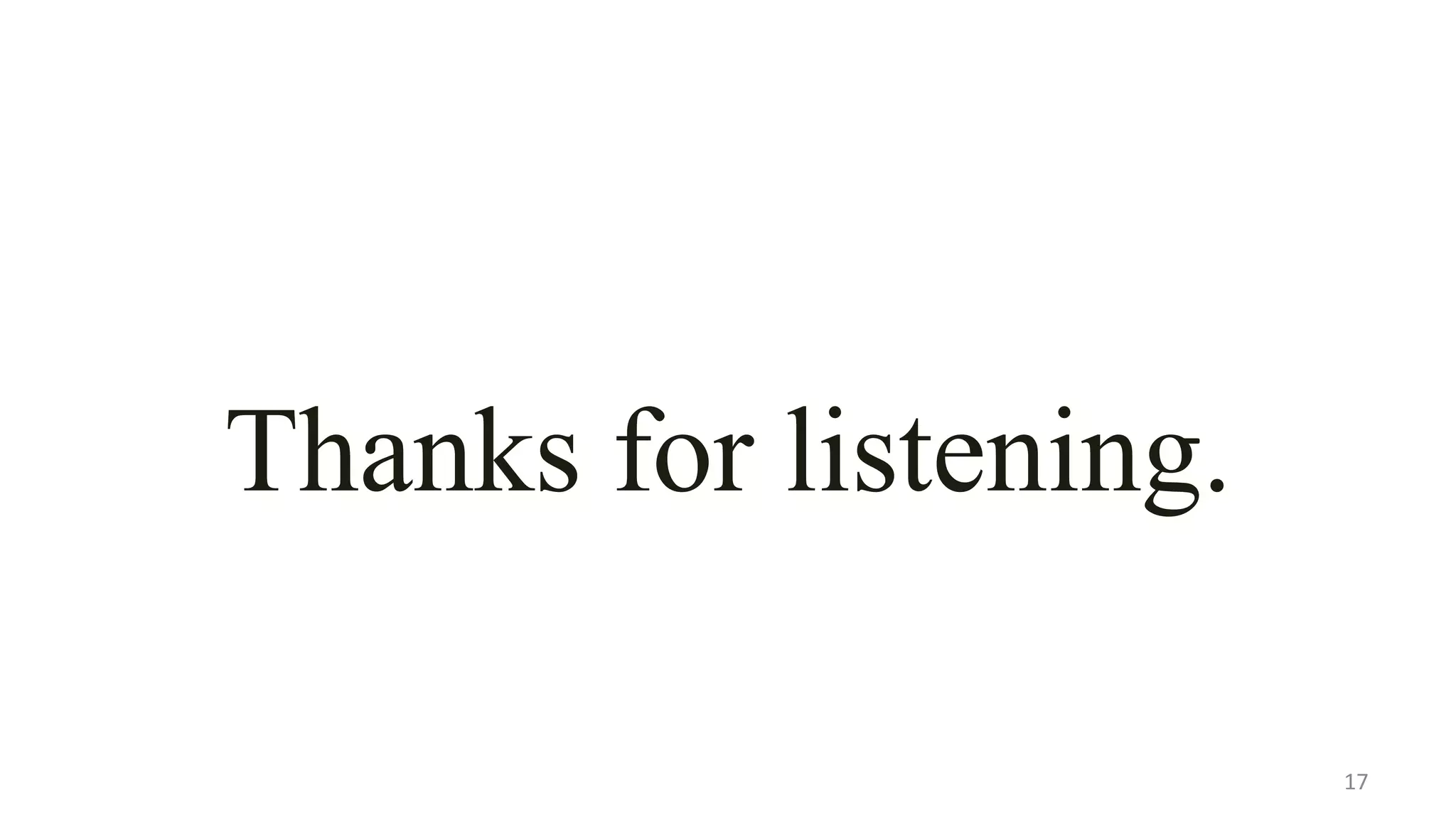 Thanks for listening.
17
 