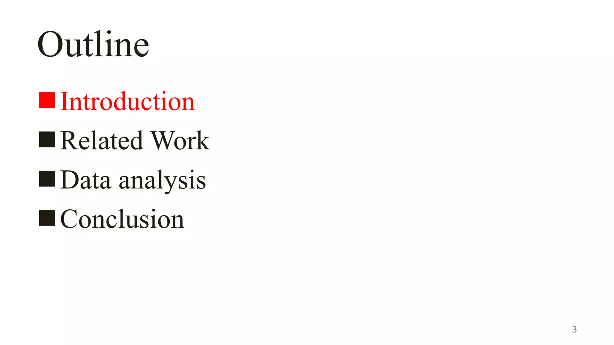 Outline
Introduction
Related Work
Data analysis
Conclusion
3
 