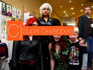 C)
 Super Developers
 