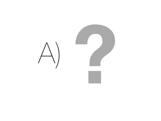 A)
     ?
 